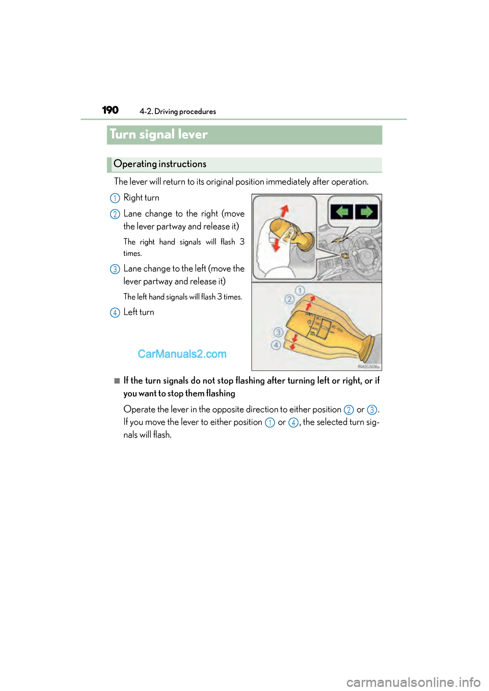 Lexus GS350 2015  Owners Manual 190
GS350_OM_OM30F69U_(U)
4-2. Driving procedures
Tu r n  s i g n a l  l e v e r
The lever will return to its original position immediately after operation.Right turn
Lane change to the right (move
th