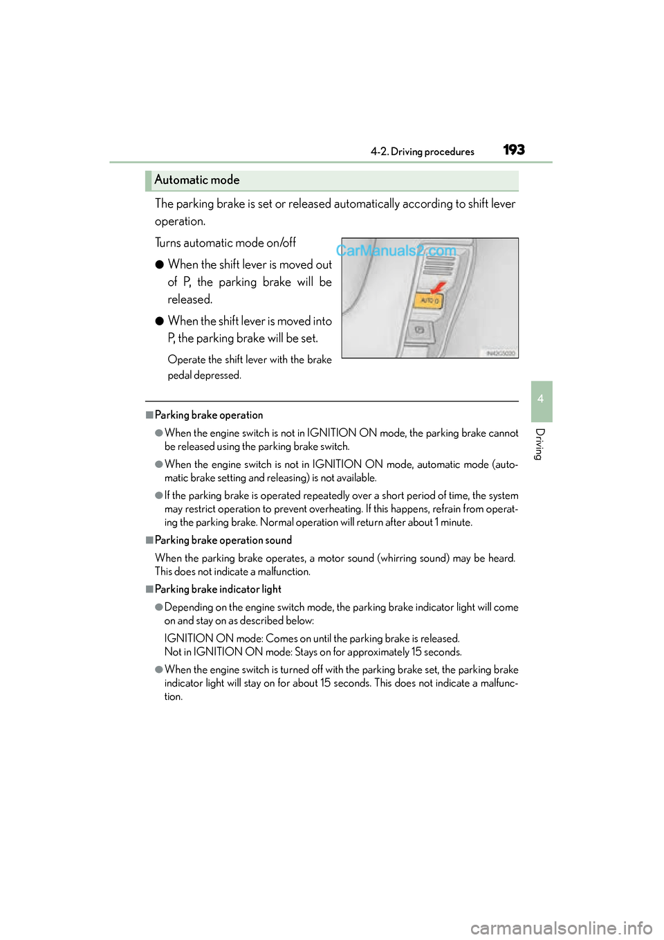 Lexus GS350 2015 Owners Manual GS350_OM_OM30F69U_(U)
1934-2. Driving procedures
4
Driving
The parking brake is set or released automatically according to shift lever
operation.
Turns automatic mode on/off
●When the shift lever is Lexus GS350 2015 Owners Manual GS350_OM_OM30F69U_(U)
1934-2. Driving procedures
4
Driving
The parking brake is set or released automatically according to shift lever
operation.
Turns automatic mode on/off
●When the shift lever is