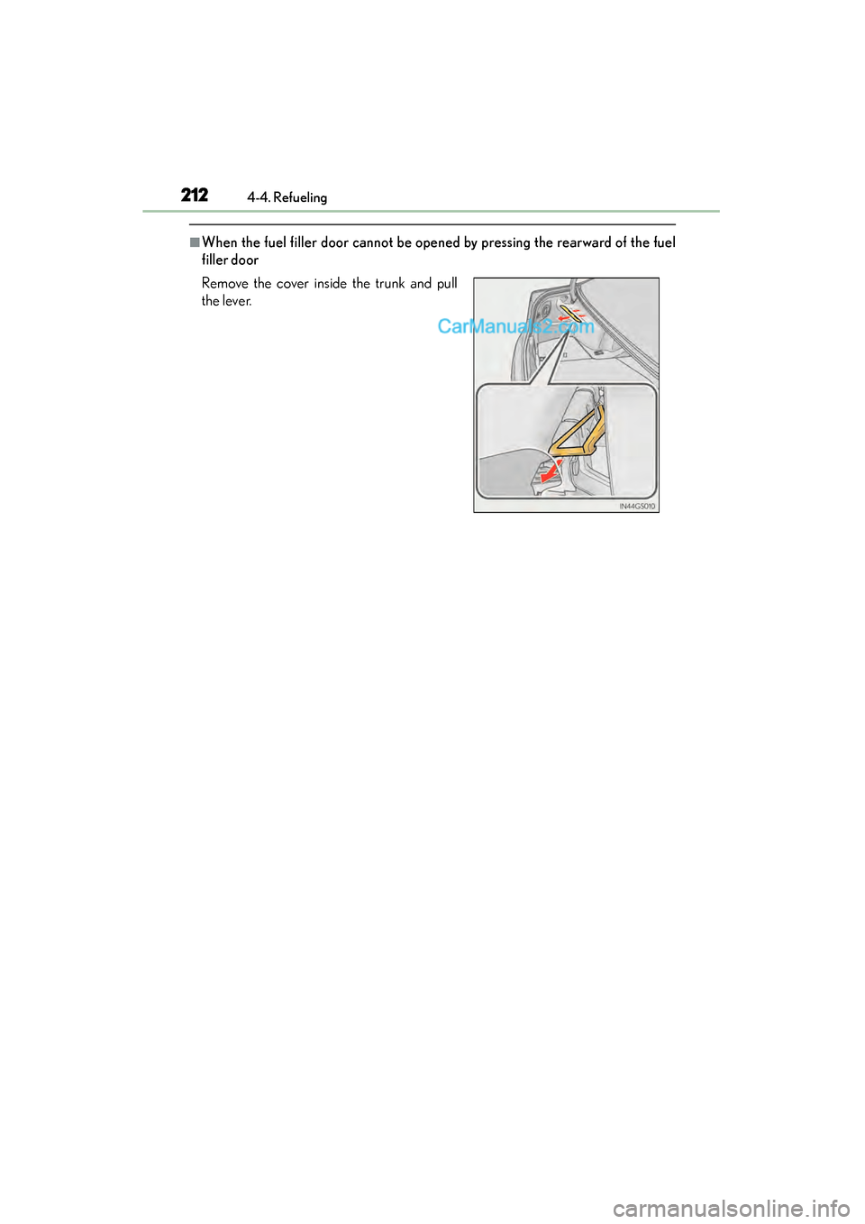 Lexus GS350 2015 Owners Manual 212
GS350_OM_OM30F69U_(U)
4-4. Refueling
■When the fuel filler door cannot be opened by pressing the rearward of the fuel
filler door
Remove the cover inside the trunk and pull
the lever.
GS350_OM_O Lexus GS350 2015 Owners Manual 212
GS350_OM_OM30F69U_(U)
4-4. Refueling
■When the fuel filler door cannot be opened by pressing the rearward of the fuel
filler door
Remove the cover inside the trunk and pull
the lever.
GS350_OM_O
