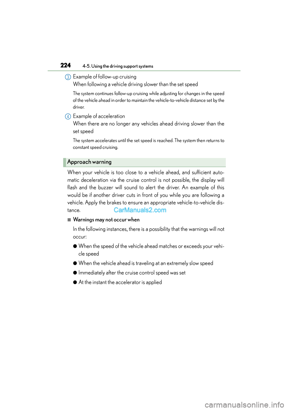 Lexus GS350 2015 Owners Manual 224
GS350_OM_OM30F69U_(U)
4-5. Using the driving support systems
Example of follow-up cruising
When following a vehicle driving slower than the set speed
The system continues follow-up cruising whil Lexus GS350 2015 Owners Manual 224
GS350_OM_OM30F69U_(U)
4-5. Using the driving support systems
Example of follow-up cruising
When following a vehicle driving slower than the set speed
The system continues follow-up cruising whil