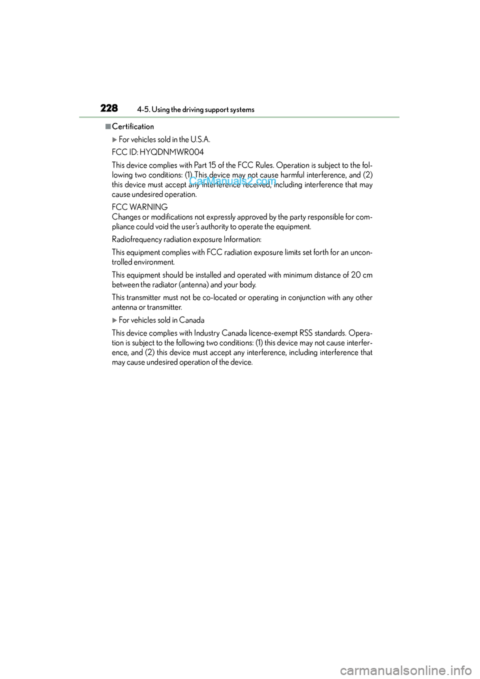 Lexus GS350 2015  Owners Manual 228
GS350_OM_OM30F69U_(U)
4-5. Using the driving support systems
■Certification
�XFor vehicles sold in the U.S.A.
FCC ID: HYQDNMWR004
This device complies with Part 15 of the FCC Rules. Operation is
