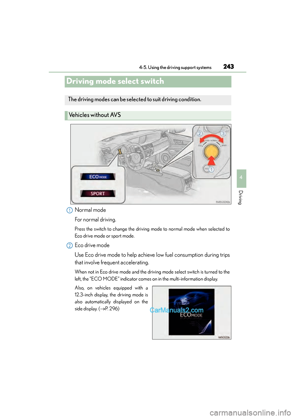 Lexus GS350 2015 Owners Manual 243
GS350_OM_OM30F69U_(U)4-5. Using the driving support systems
4
Driving
Driving mode select switch
Normal mode
For normal driving.
Press the switch to change the driving mode to normal mode when sel Lexus GS350 2015 Owners Manual 243
GS350_OM_OM30F69U_(U)4-5. Using the driving support systems
4
Driving
Driving mode select switch
Normal mode
For normal driving.
Press the switch to change the driving mode to normal mode when sel