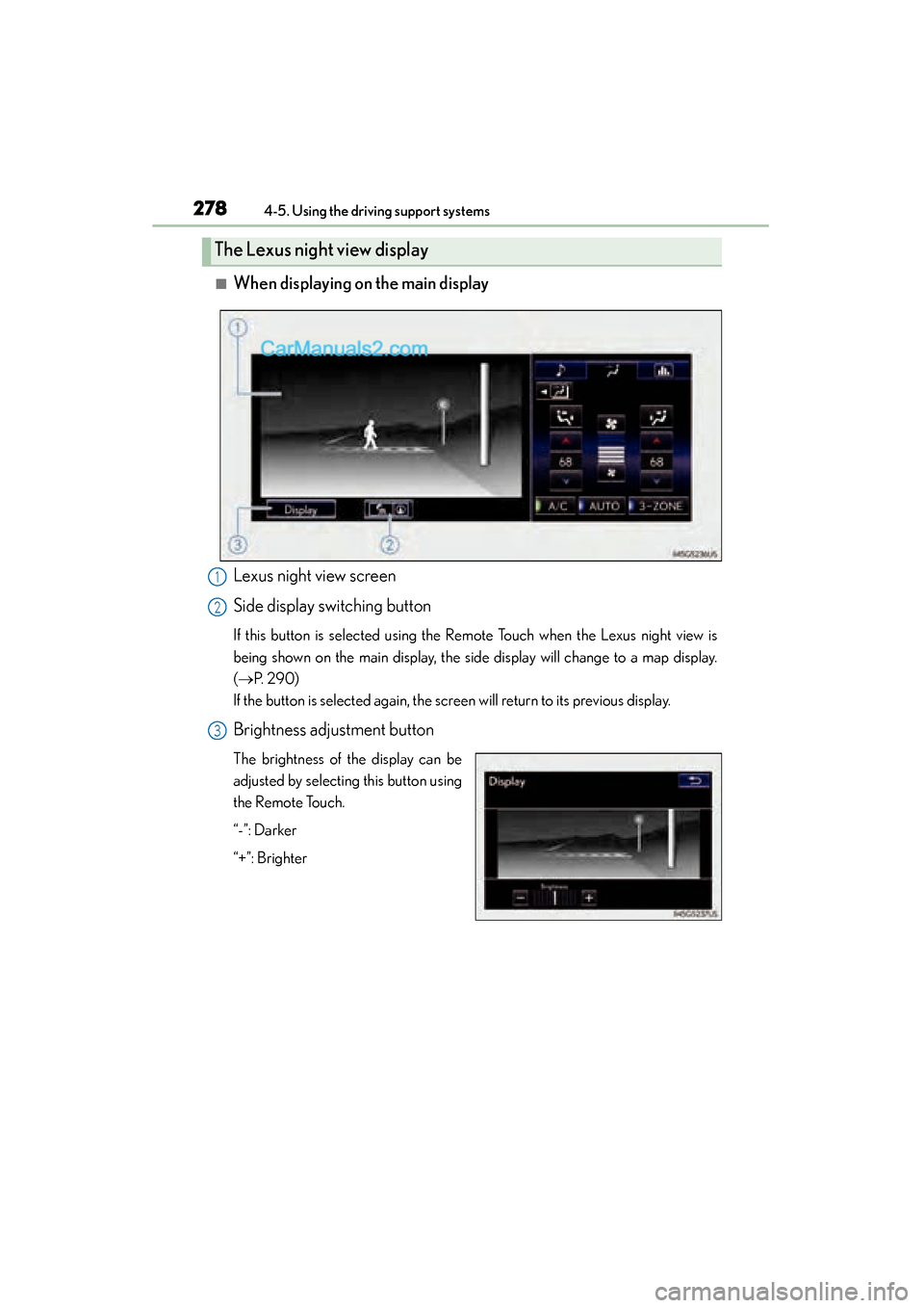 Lexus GS350 2015 Owners Manual 278
GS350_OM_OM30F69U_(U)
4-5. Using the driving support systems
■When displaying on the main display
Lexus night view screen
Side display switching button
If this button is selected using the Remot Lexus GS350 2015 Owners Manual 278
GS350_OM_OM30F69U_(U)
4-5. Using the driving support systems
■When displaying on the main display
Lexus night view screen
Side display switching button
If this button is selected using the Remot