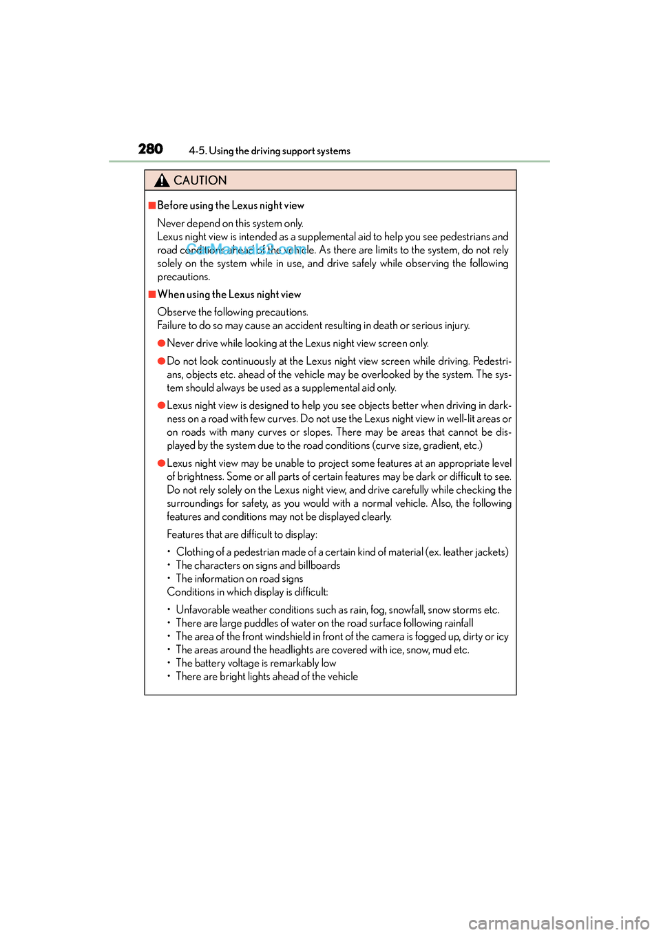 Lexus GS350 2015 Owners Manual 280
GS350_OM_OM30F69U_(U)
4-5. Using the driving support systems
CAUTION
■Before using the Lexus night view
Never depend on this system only.
Lexus night view is intended as a supplemental aid to he Lexus GS350 2015 Owners Manual 280
GS350_OM_OM30F69U_(U)
4-5. Using the driving support systems
CAUTION
■Before using the Lexus night view
Never depend on this system only.
Lexus night view is intended as a supplemental aid to he