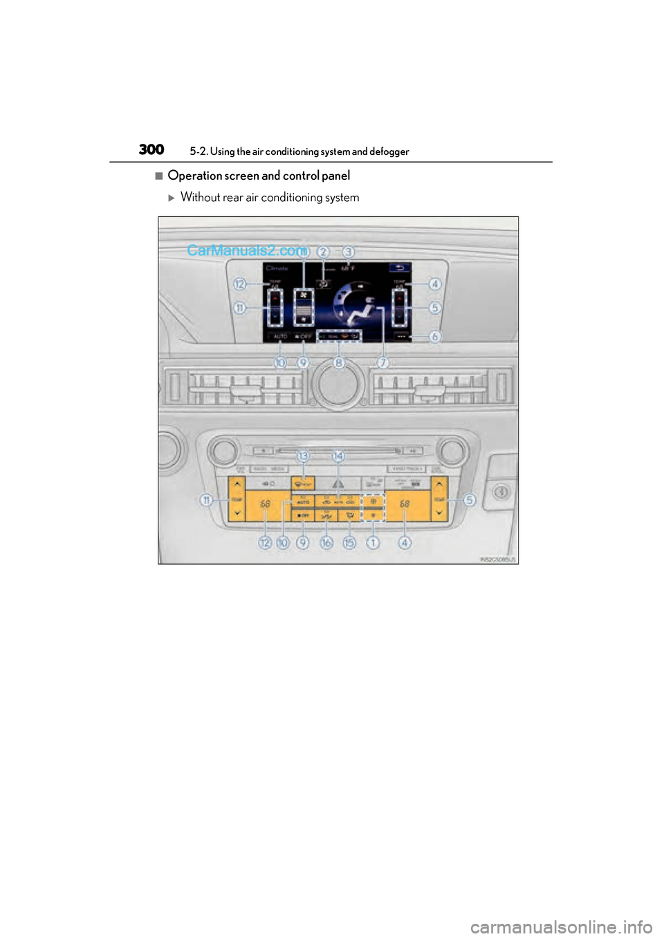Lexus GS350 2015  Owners Manual 300
GS350_OM_OM30F69U_(U)
5-2. Using the air conditioning system and defogger
■Operation screen and control panel
�XWithout rear air conditioning system
GS350_OM_OM30F69U_(U).book  Page 300  Monday,