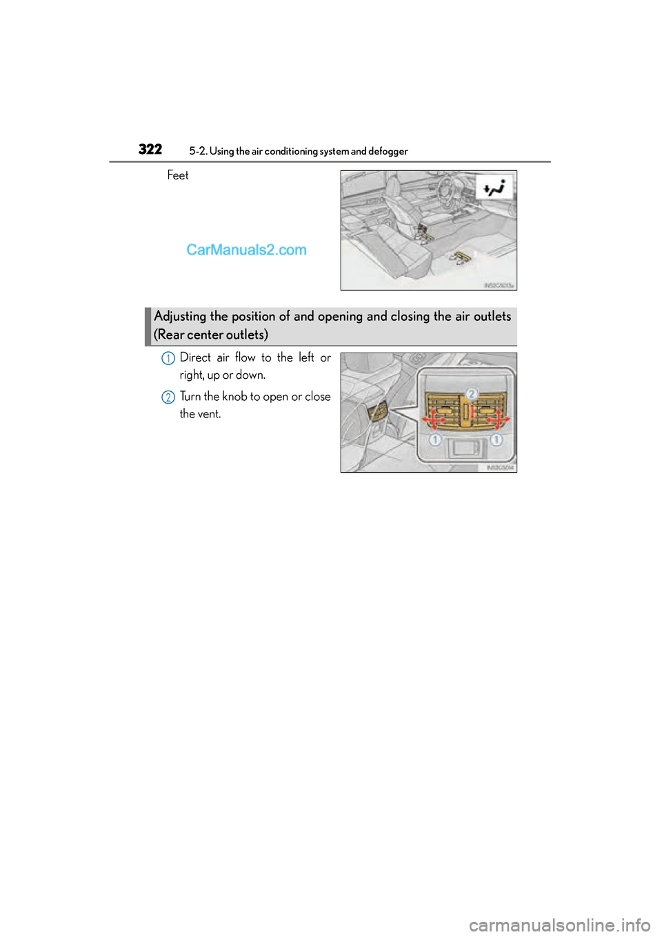 Lexus GS350 2015  Owners Manual 322
GS350_OM_OM30F69U_(U)
5-2. Using the air conditioning system and defogger
FeetDirect air flow to the left or
right, up or down.
Turn the knob to open or close
the vent.
Adjusting the position of a