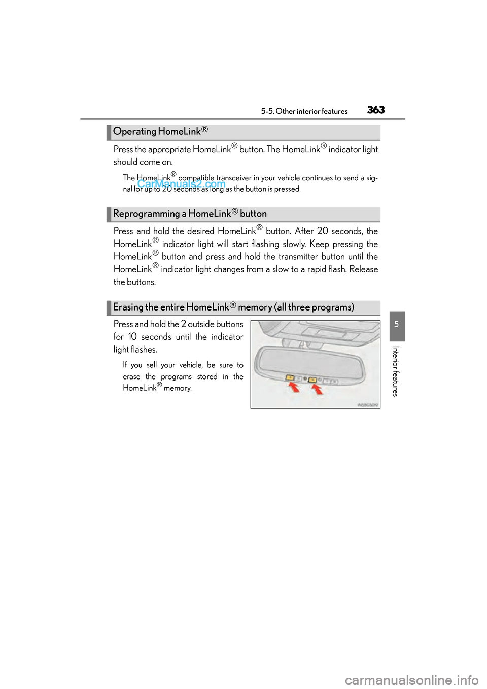 Lexus GS350 2015 Owners Manual GS350_OM_OM30F69U_(U)
3635-5. Other interior features
5
Interior features
Press the appropriate HomeLink® button. The HomeLink® indicator light
should come on.
The HomeLink® compatible transceiver Lexus GS350 2015 Owners Manual GS350_OM_OM30F69U_(U)
3635-5. Other interior features
5
Interior features
Press the appropriate HomeLink® button. The HomeLink® indicator light
should come on.
The HomeLink® compatible transceiver