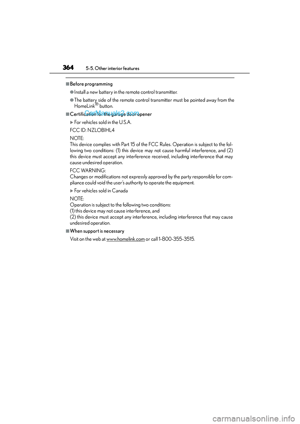 Lexus GS350 2015 Owners Manual 364
GS350_OM_OM30F69U_(U)
5-5. Other interior features
■Before programming
●Install a new battery in the remote control transmitter.
●The battery side of the remote control transmitter must be p Lexus GS350 2015 Owners Manual 364
GS350_OM_OM30F69U_(U)
5-5. Other interior features
■Before programming
●Install a new battery in the remote control transmitter.
●The battery side of the remote control transmitter must be p