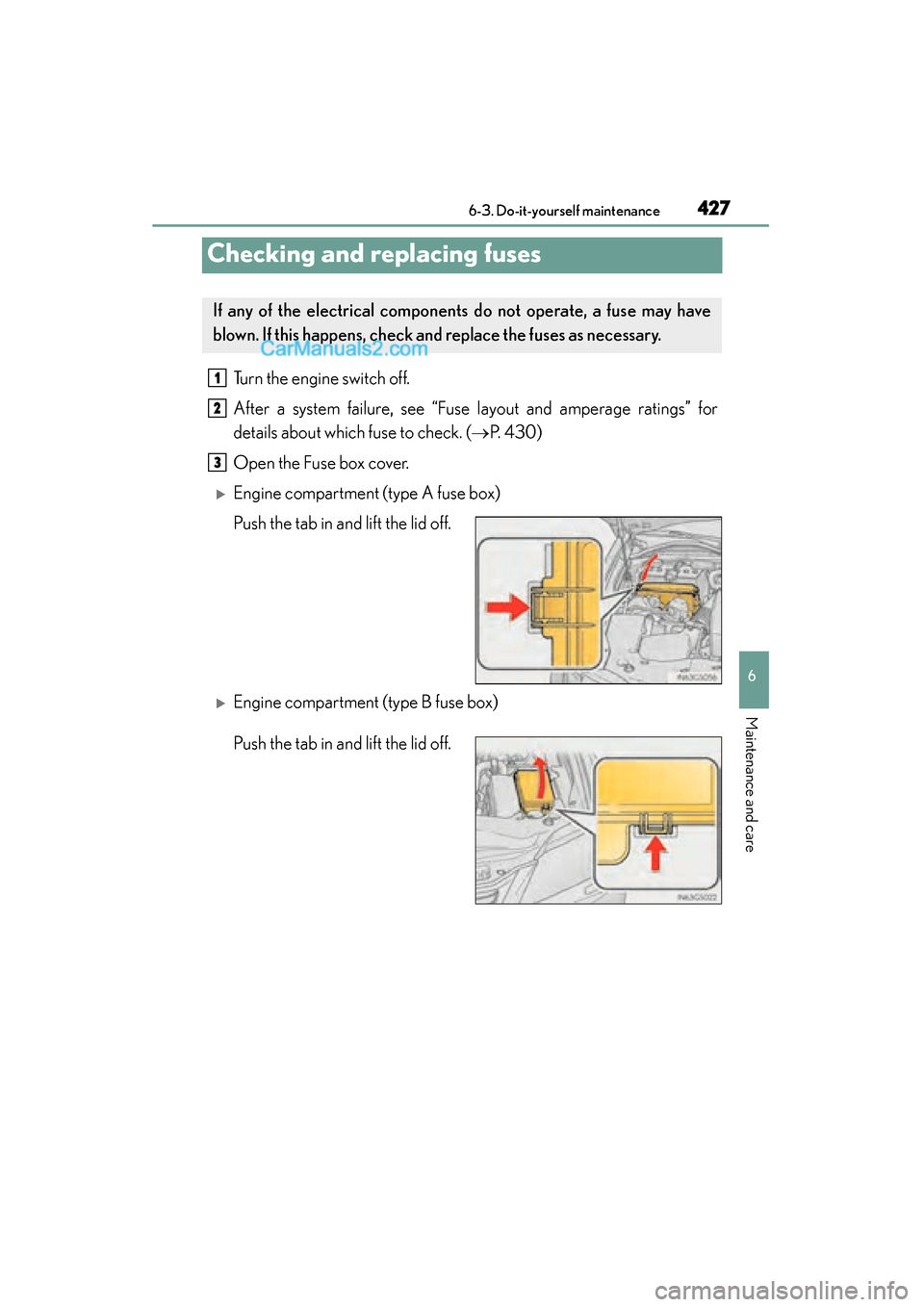 Lexus GS350 2015 Owners Manual 427
GS350_OM_OM30F69U_(U)6-3. Do-it-yourself maintenance
6
Maintenance and care
Checking and replacing fuses
Turn the engine switch off.
After a system failure, see “Fuse layout and amperage ratings Lexus GS350 2015 Owners Manual 427
GS350_OM_OM30F69U_(U)6-3. Do-it-yourself maintenance
6
Maintenance and care
Checking and replacing fuses
Turn the engine switch off.
After a system failure, see “Fuse layout and amperage ratings