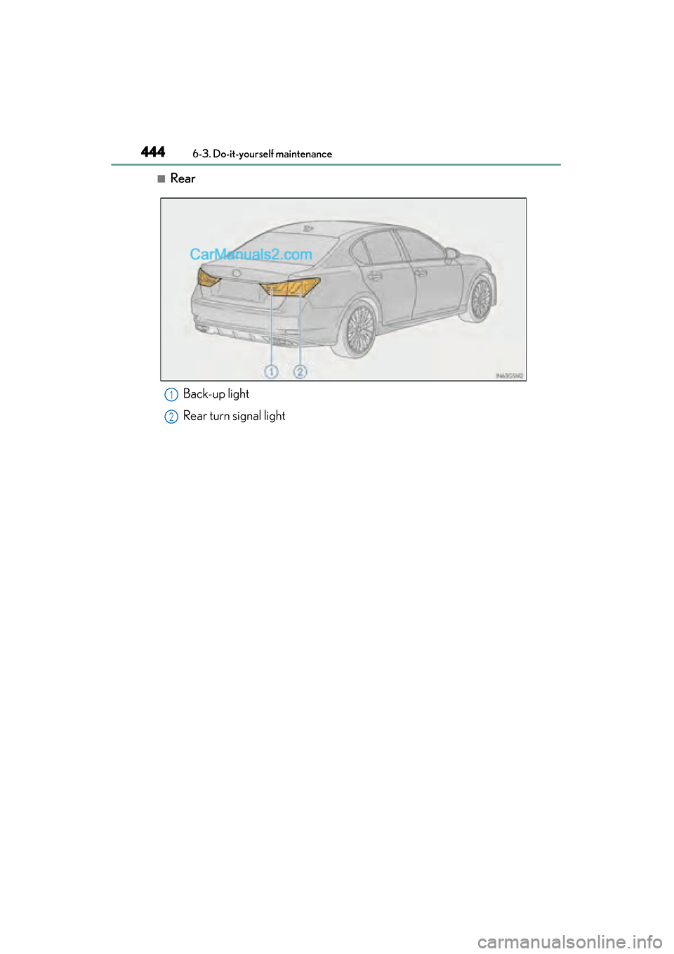 Lexus GS350 2015  Owners Manual 444
GS350_OM_OM30F69U_(U)
6-3. Do-it-yourself maintenance
■RearBack-up light
Rear turn signal light
1
2
GS350_OM_OM30F69U_(U).book  Page 444  Monday, January 19, 2015  2:53 PM  