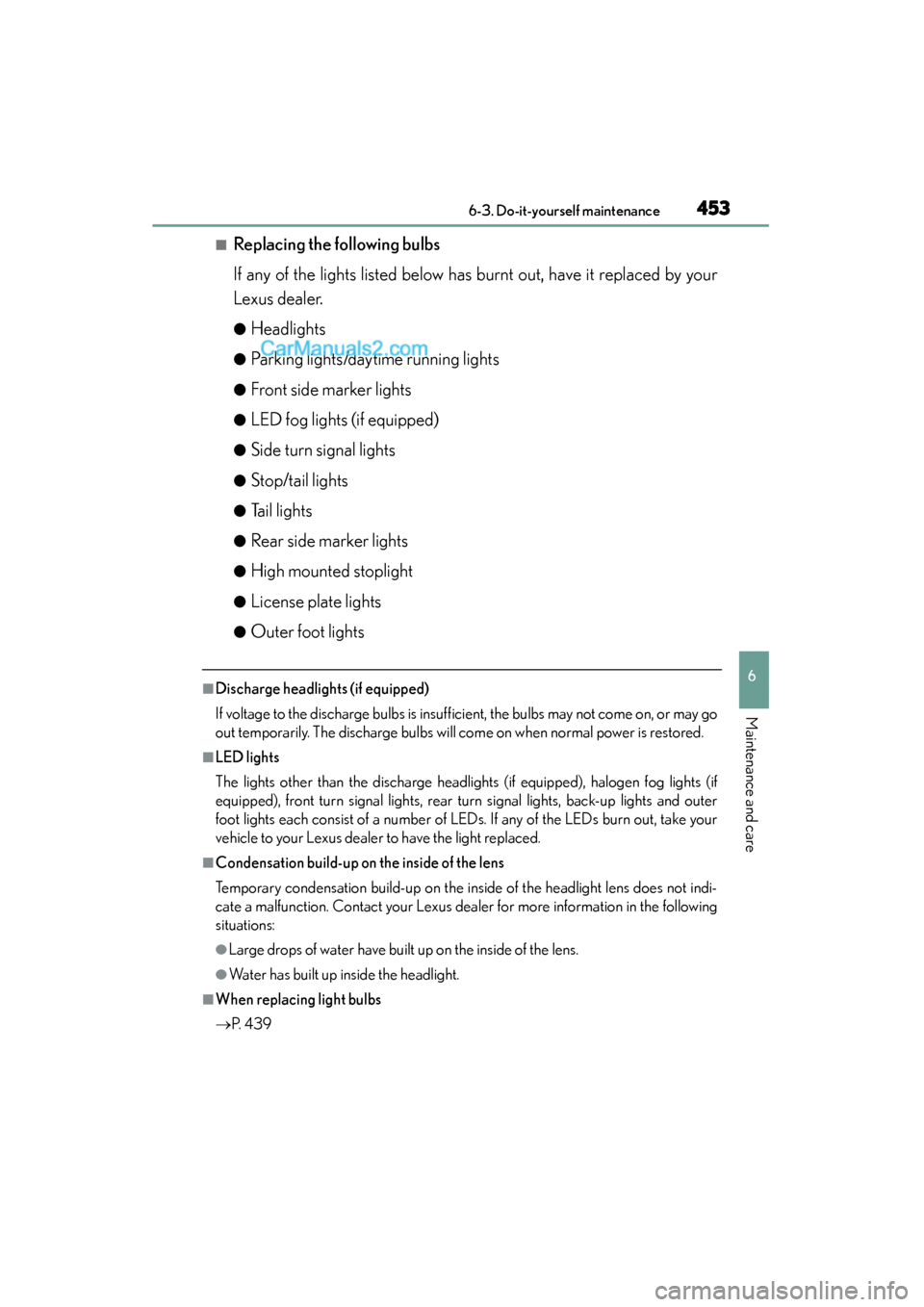 Lexus GS350 2015 Owners Manual GS350_OM_OM30F69U_(U)
4536-3. Do-it-yourself maintenance
6
Maintenance and care
■Replacing the following bulbs
If any of the lights listed below has burnt out, have it replaced by your
Lexus dealer. Lexus GS350 2015 Owners Manual GS350_OM_OM30F69U_(U)
4536-3. Do-it-yourself maintenance
6
Maintenance and care
■Replacing the following bulbs
If any of the lights listed below has burnt out, have it replaced by your
Lexus dealer.