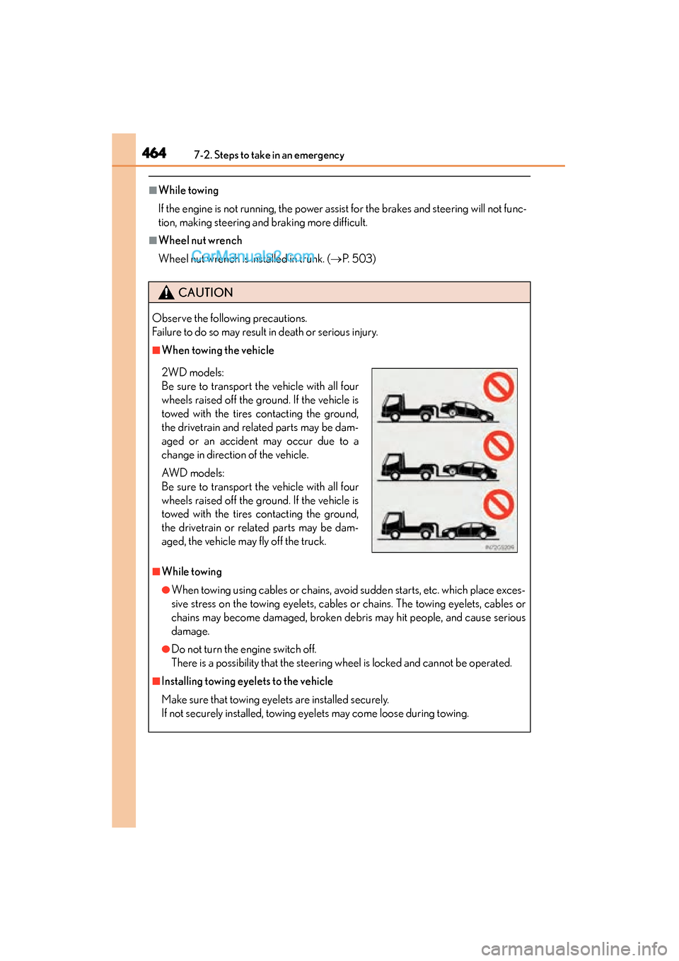 Lexus GS350 2015 Owners Manual 4647-2. Steps to take in an emergency
GS350_OM_OM30F69U_(U)
■While towing
If the engine is not running, the power assist for the brakes and steering will not func-
tion, making steering and braking Lexus GS350 2015 Owners Manual 4647-2. Steps to take in an emergency
GS350_OM_OM30F69U_(U)
■While towing
If the engine is not running, the power assist for the brakes and steering will not func-
tion, making steering and braking
