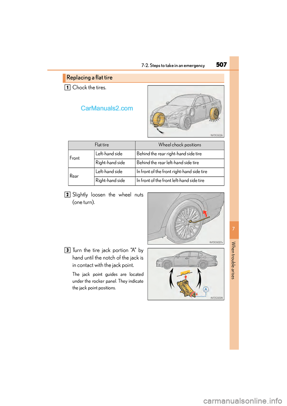 Lexus GS350 2015  Owners Manual 5077-2. Steps to take in an emergency
GS350_OM_OM30F69U_(U)
7
When trouble arises
Chock the tires.
Slightly loosen the wheel nuts
(one turn).
Turn the tire jack portion “A” by
hand until the notch