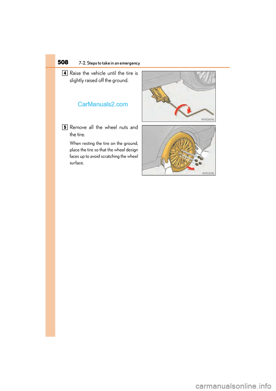 Lexus GS350 2015  Owners Manual 5087-2. Steps to take in an emergency
GS350_OM_OM30F69U_(U)Raise the vehicle until the tire is
slightly raised off the ground.
Remove all the wheel nuts and
the tire.
When resting the tire on the grou