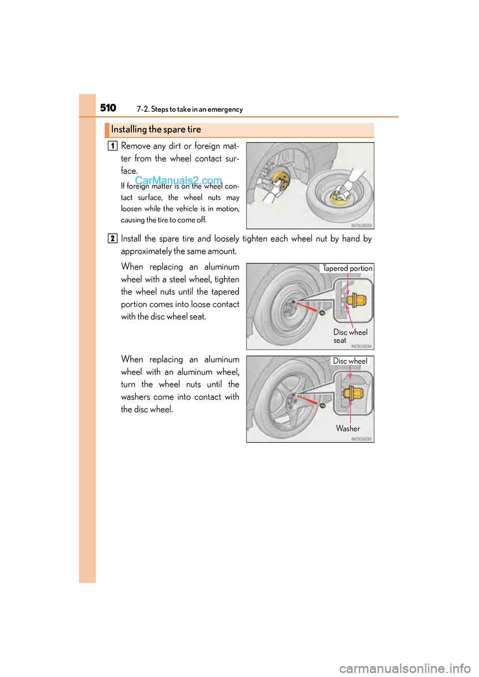 Lexus GS350 2015 Owners Manual 5107-2. Steps to take in an emergency
GS350_OM_OM30F69U_(U)Remove any dirt or foreign mat-
ter from the wheel contact sur-
face.
If foreign matter is on the wheel con-
tact surface, the wheel nuts may Lexus GS350 2015 Owners Manual 5107-2. Steps to take in an emergency
GS350_OM_OM30F69U_(U)Remove any dirt or foreign mat-
ter from the wheel contact sur-
face.
If foreign matter is on the wheel con-
tact surface, the wheel nuts may