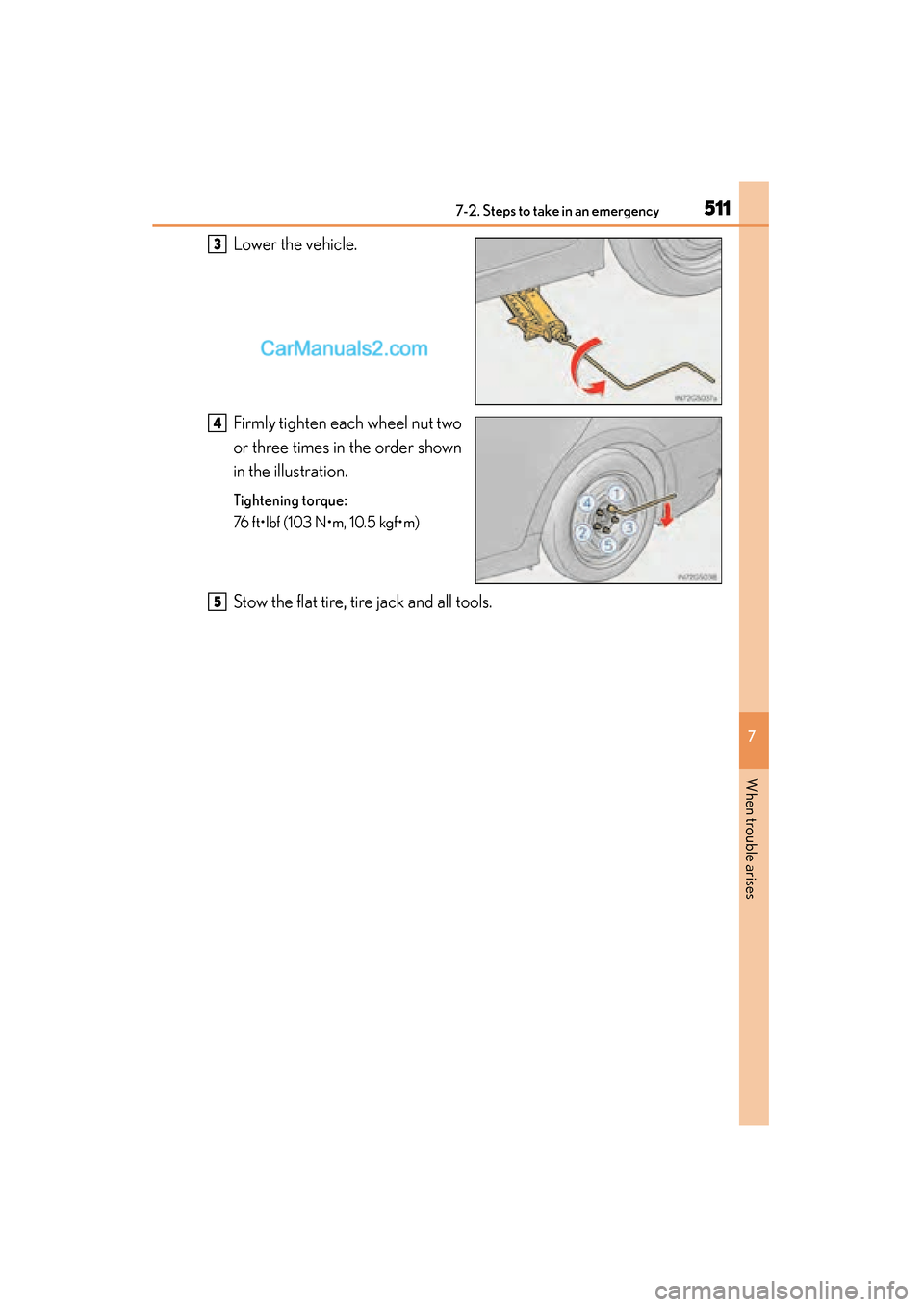 Lexus GS350 2015 Owners Manual 5117-2. Steps to take in an emergency
GS350_OM_OM30F69U_(U)
7
When trouble arises
Lower the vehicle.
Firmly tighten each wheel nut two
or three times in the order shown
in the illustration.
Tightening Lexus GS350 2015 Owners Manual 5117-2. Steps to take in an emergency
GS350_OM_OM30F69U_(U)
7
When trouble arises
Lower the vehicle.
Firmly tighten each wheel nut two
or three times in the order shown
in the illustration.
Tightening