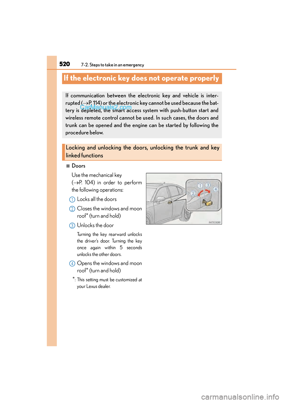 Lexus GS350 2015 Owners Manual 520
GS350_OM_OM30F69U_(U)
7-2. Steps to take in an emergency
If the electronic key does not operate properly
■Doors
Use the mechanical key
(→P. 104) in order to perform
the following operations:
Lexus GS350 2015 Owners Manual 520
GS350_OM_OM30F69U_(U)
7-2. Steps to take in an emergency
If the electronic key does not operate properly
■Doors
Use the mechanical key
(→P. 104) in order to perform
the following operations: