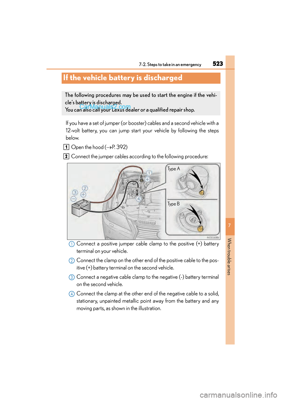 Lexus GS350 2015 Owners Manual 523
GS350_OM_OM30F69U_(U)
7
When trouble arises
7-2. Steps to take in an emergency
If the vehicle battery is discharged
If you have a set of jumper (or booster) cables and a second vehicle with a
12-v Lexus GS350 2015 Owners Manual 523
GS350_OM_OM30F69U_(U)
7
When trouble arises
7-2. Steps to take in an emergency
If the vehicle battery is discharged
If you have a set of jumper (or booster) cables and a second vehicle with a
12-v