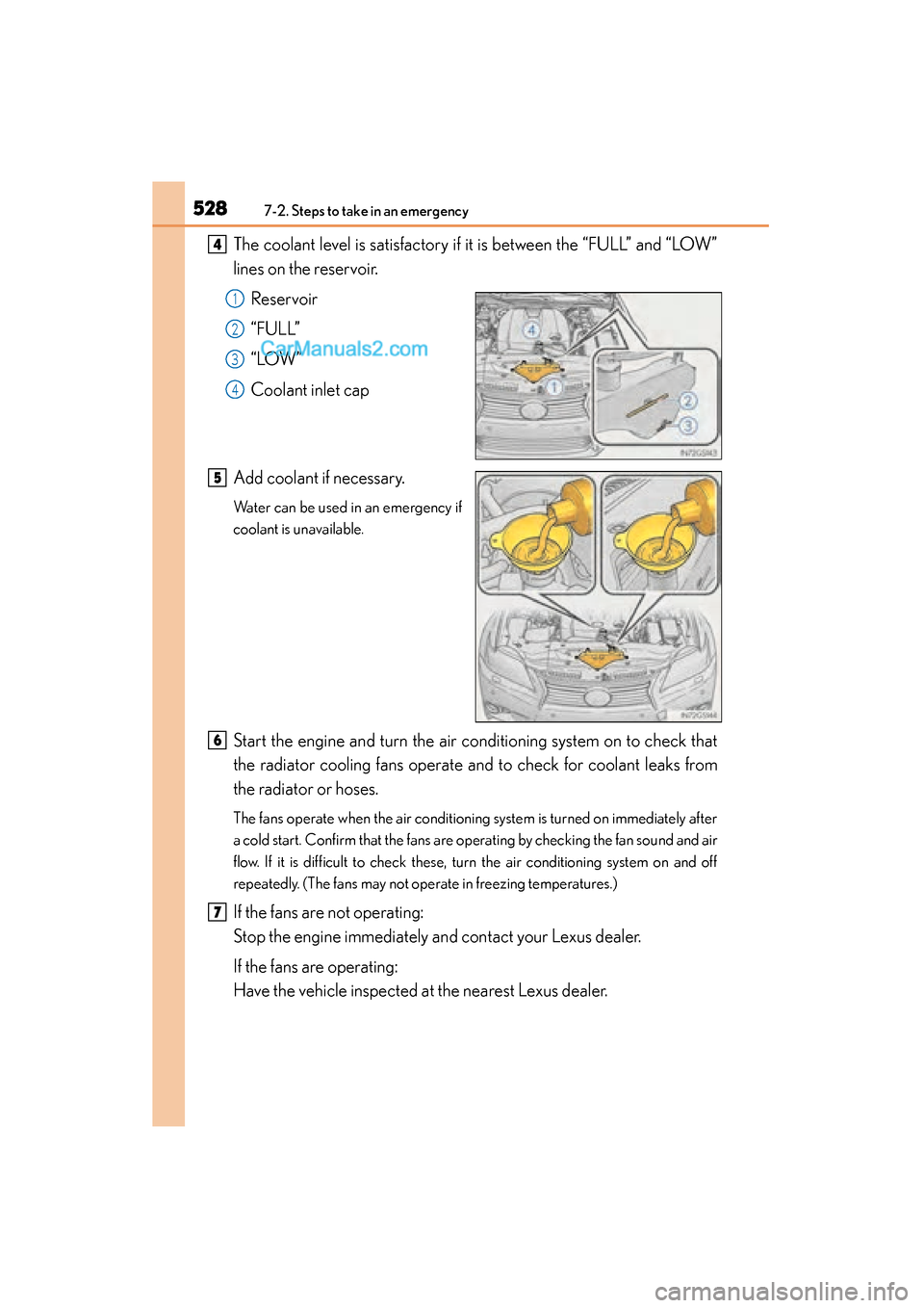 Lexus GS350 2015  Owners Manual 5287-2. Steps to take in an emergency
GS350_OM_OM30F69U_(U)The coolant level is satisfactory if it is between the “FULL” and “LOW”
lines on the reservoir.
Reservoir
“FULL”
“LOW”
Coolan