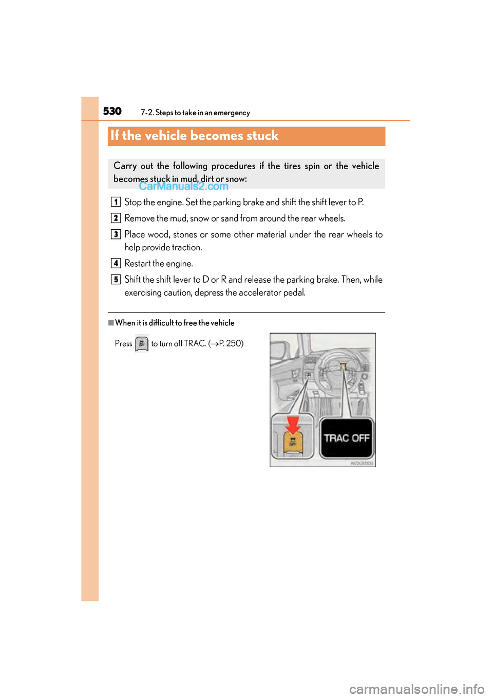 Lexus GS350 2015 Owners Manual 530
GS350_OM_OM30F69U_(U)
7-2. Steps to take in an emergency
If the vehicle becomes stuck
Stop the engine. Set the parking brake and shift the shift lever to P.
Remove the mud, snow or sand from aroun Lexus GS350 2015 Owners Manual 530
GS350_OM_OM30F69U_(U)
7-2. Steps to take in an emergency
If the vehicle becomes stuck
Stop the engine. Set the parking brake and shift the shift lever to P.
Remove the mud, snow or sand from aroun