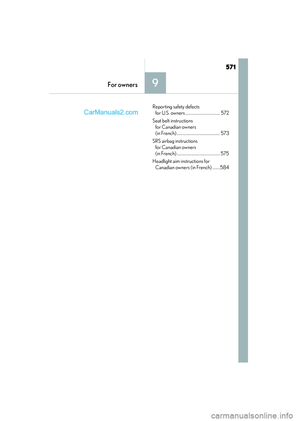 Lexus GS350 2015 Owners Manual 571
GS350_OM_OM30F69U_(U)
For owners9
Reporting safety defects for U.S. owners ..................................... 572
Seat belt instructions for Canadian owners
(in French) ..................... Lexus GS350 2015 Owners Manual 571
GS350_OM_OM30F69U_(U)
For owners9
Reporting safety defects for U.S. owners ..................................... 572
Seat belt instructions for Canadian owners
(in French) .....................