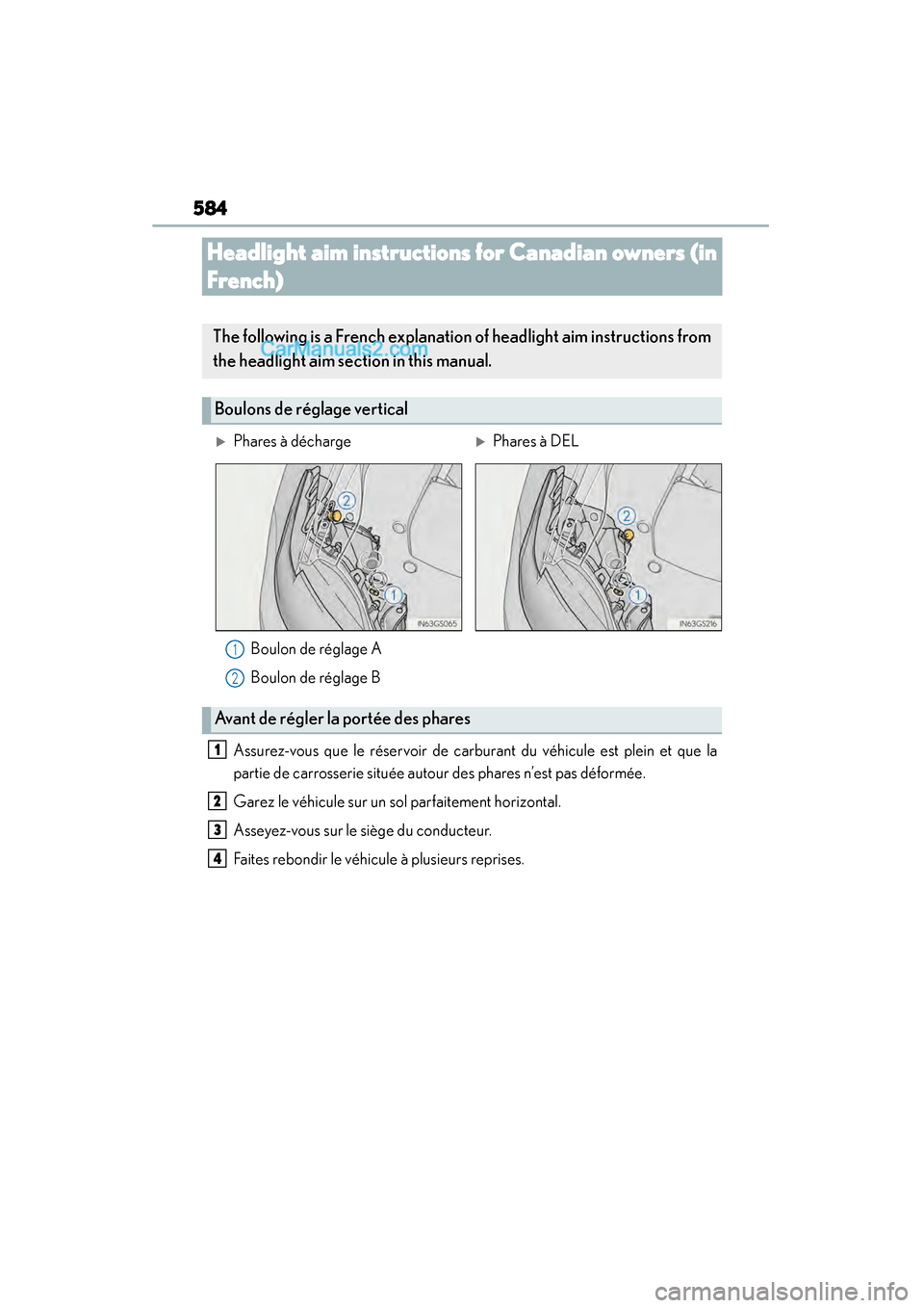 Lexus GS350 2015 Owners Manual 584
GS350_OM_OM30F69U_(U)
Headlight aim instructions for Canadian owners (in
French)
Assurez-vous que le réservoir de carburant du véhicule est plein et que la
partie de carrosserie située autour Lexus GS350 2015 Owners Manual 584
GS350_OM_OM30F69U_(U)
Headlight aim instructions for Canadian owners (in
French)
Assurez-vous que le réservoir de carburant du véhicule est plein et que la
partie de carrosserie située autour