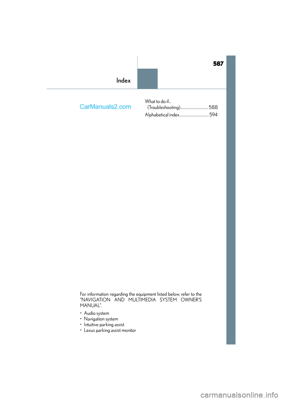 Lexus GS350 2015 Owners Manual 587
GS350_OM_OM30F69U_(U)
Index
What to do if... (Troubleshooting)............................... 588
Alphabetical index................................. 594
For information regarding the equipment l Lexus GS350 2015 Owners Manual 587
GS350_OM_OM30F69U_(U)
Index
What to do if... (Troubleshooting)............................... 588
Alphabetical index................................. 594
For information regarding the equipment l