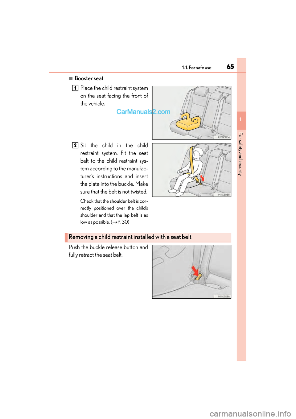 Lexus GS350 2015 Repair Manual 651-1. For safe use
GS350_OM_OM30F69U_(U)
1
For safety and security
■Booster seatPlace the child restraint system
on the seat facing the front of
the vehicle.
Sit the child in the child
restraint sy