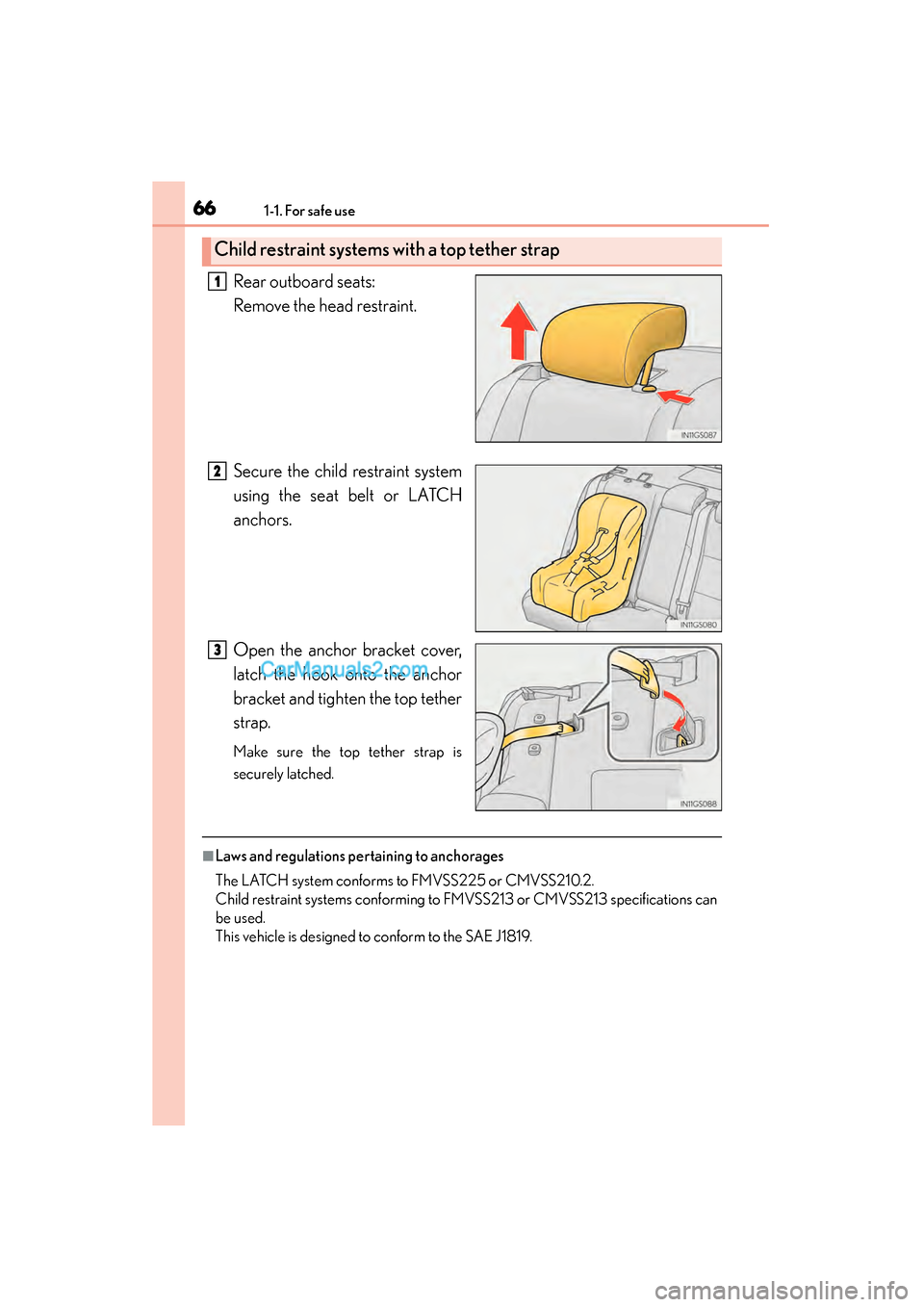 Lexus GS350 2015 Repair Manual 661-1. For safe use
GS350_OM_OM30F69U_(U)Rear outboard seats: 
Remove the head restraint.
Secure the child restraint system
using the seat belt or LATCH
anchors.
Open the anchor bracket cover,
latch t