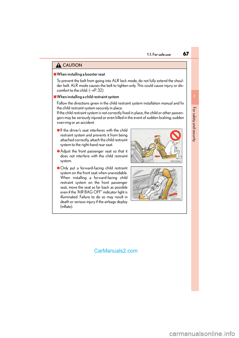Lexus GS350 2015 Repair Manual 671-1. For safe use
GS350_OM_OM30F69U_(U)
1
For safety and security
CAUTION
■When installing a booster seat 
To prevent the belt from going into ALR lock mode, do not fully extend the shoul-
der bel