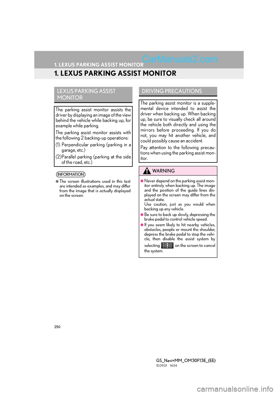 Lexus GS350 2015  Navigation Manual 250
GS_Navi+MM_OM30F13E_(EE)
15.09.01     14:54
1. LEXUS PARKING ASSIST MONITOR
1. LEXUS PARKING ASSIST MONITOR
LEXUS PARKING ASSIST 
MONITOR
The parking assist monitor assists the
driver by displayin