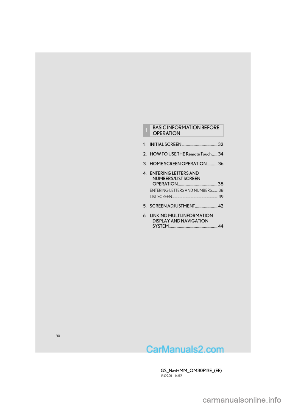 Lexus GS350 2015  Navigation Manual 30
GS_Navi+MM_OM30F13E_(EE)
15.09.01     14:52
1. INITIAL SCREEN ........................................ 32
2. HOW TO USE THE Remote Touch ...... 34
3. HOME SCREEN OPERATION............ 36
4. ENTERIN