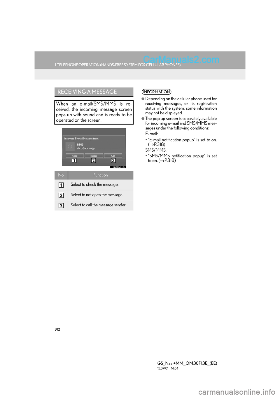 Lexus GS350 2015 Navigation Manual 312
1. TELEPHONE OPERATION (HANDS-FREE SYSTEM FOR CELLULAR PHONES)
GS_Navi+MM_OM30F13E_(EE)
15.09.01 14:54
RECEIVING A MESSAGE
When an e-mail/SMS/MMS is re-
ceived, the incoming message screen
pop Lexus GS350 2015 Navigation Manual 312
1. TELEPHONE OPERATION (HANDS-FREE SYSTEM FOR CELLULAR PHONES)
GS_Navi+MM_OM30F13E_(EE)
15.09.01 14:54
RECEIVING A MESSAGE
When an e-mail/SMS/MMS is re-
ceived, the incoming message screen
pop