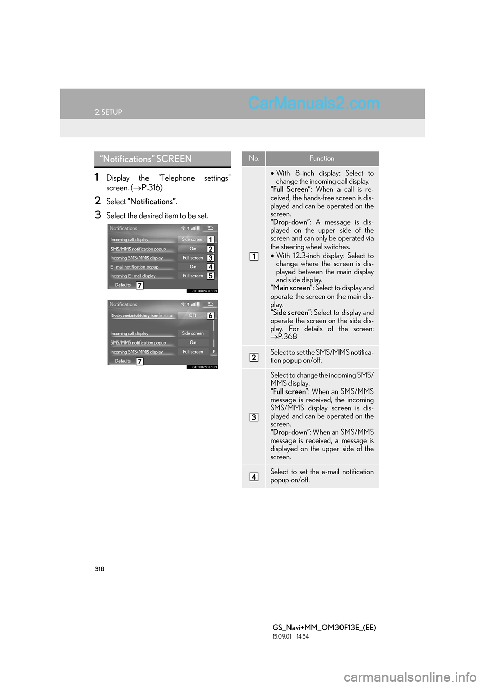 Lexus GS350 2015 Navigation Manual 318
2. SETUP
GS_Navi+MM_OM30F13E_(EE)
15.09.01 14:54
1Display the “Telephone settings”
screen. (→P.316)
2Select “Notifications” .
3Select the desired item to be set.
“Notifications” Lexus GS350 2015 Navigation Manual 318
2. SETUP
GS_Navi+MM_OM30F13E_(EE)
15.09.01 14:54
1Display the “Telephone settings”
screen. (→P.316)
2Select “Notifications” .
3Select the desired item to be set.
“Notifications”