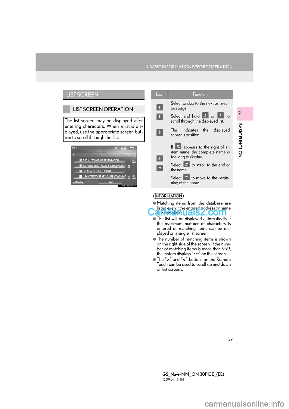 Lexus GS350 2015 Navigation Manual 39
1. BASIC INFORMATION BEFORE OPERATION
BASIC FUNCTION
GS_Navi+MM_OM30F13E_(EE)
15.09.01 14:54
2
LIST SCREEN
LIST SCREEN OPERATION
The list screen may be displayed after
entering characters. When Lexus GS350 2015 Navigation Manual 39
1. BASIC INFORMATION BEFORE OPERATION
BASIC FUNCTION
GS_Navi+MM_OM30F13E_(EE)
15.09.01 14:54
2
LIST SCREEN
LIST SCREEN OPERATION
The list screen may be displayed after
entering characters. When