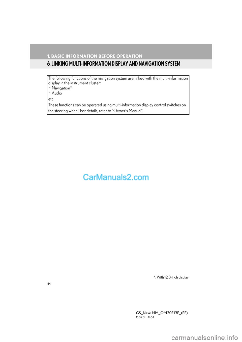 Lexus GS350 2015  Navigation Manual 44
1. BASIC INFORMATION BEFORE OPERATION
GS_Navi+MM_OM30F13E_(EE)
15.09.01     14:54
6. LINKING MULTI-INFORMATION DISPLAY AND NAVIGATION SYSTEM
The following functions of the navigation system are lin
