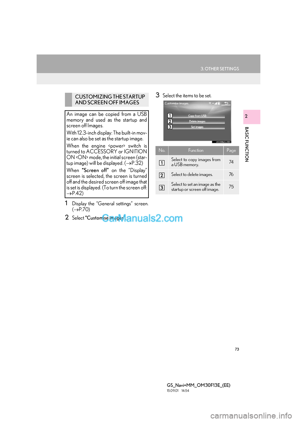 Lexus GS350 2015  Navigation Manual 73
3. OTHER SETTINGS
BASIC FUNCTION
GS_Navi+MM_OM30F13E_(EE)
15.09.01     14:54
2
1Display the “General settings” screen.
(→ P.70)
2Select  “Customise images” .
3Select the items to be set.C