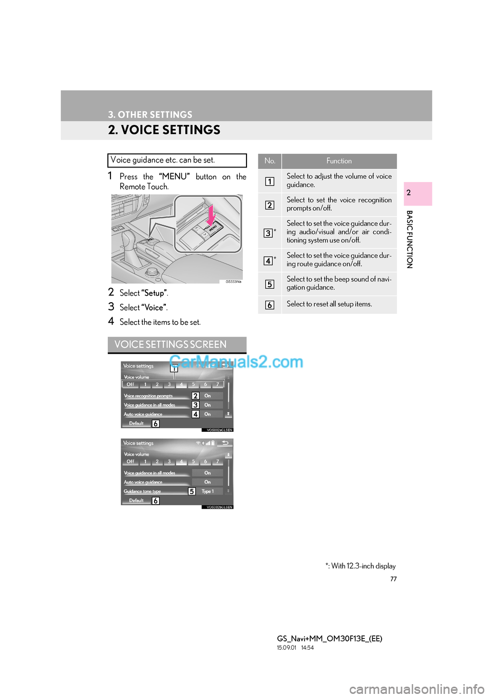Lexus GS350 2015  Navigation Manual 77
3. OTHER SETTINGS
GS_Navi+MM_OM30F13E_(EE)
15.09.01     14:54
BASIC FUNCTION
2
2. VOICE SETTINGS
1Press the “MENU” button on the
Remote Touch.
2Select  “Setup” .
3Select “Voice” .
4Sele