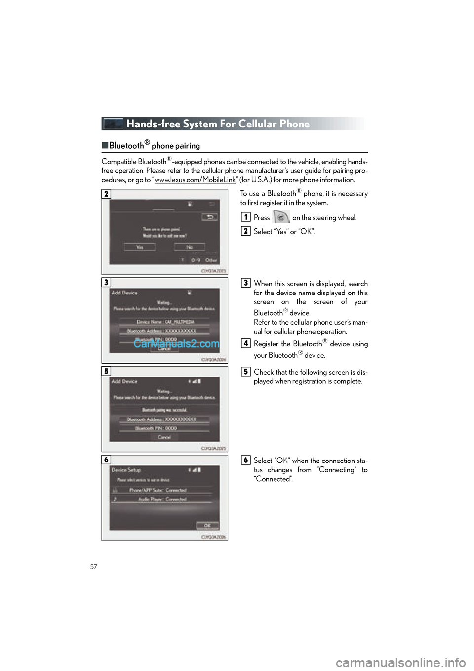 Lexus GS350 2015 Quick Guide 57
GS350_QG_OM30F71U_(U)
Hands-free System For Cellular Phone
■Bluetooth® phone pairing
Compatible Bluetooth®-equipped phones can be connected to the vehicle, enabling hands-
free operation. Plea Lexus GS350 2015 Quick Guide 57
GS350_QG_OM30F71U_(U)
Hands-free System For Cellular Phone
■Bluetooth® phone pairing
Compatible Bluetooth®-equipped phones can be connected to the vehicle, enabling hands-
free operation. Plea