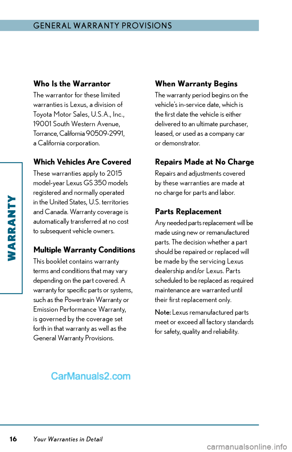 Lexus GS350 2015 Warranty and Services Guide 16
Who Is the Warrantor
The warrantor for these limited
warranties is Lexus, a division of
Toyota Motor Sales, U.S.A., Inc.,
19001 South Western Avenue,
Torrance, California 90509-2991,
a Califor Lexus GS350 2015 Warranty and Services Guide 16
Who Is the Warrantor
The warrantor for these limited
warranties is Lexus, a division of
Toyota Motor Sales, U.S.A., Inc.,
19001 South Western Avenue,
Torrance, California 90509-2991,
a Califor