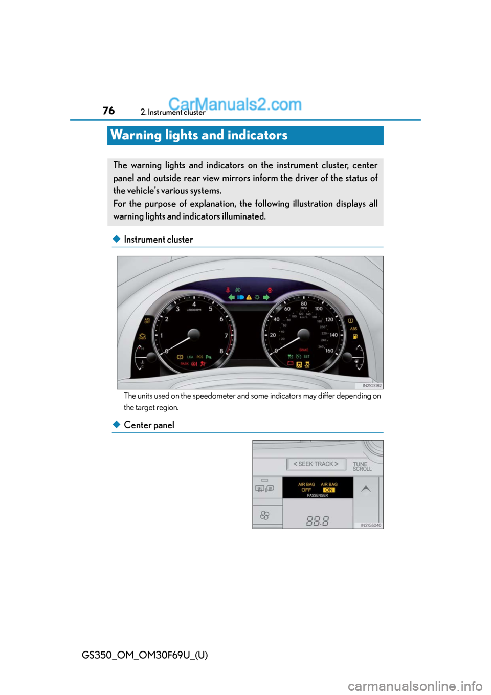 Lexus GS350 2015  Instrument cluster 76
GS350_OM_OM30F69U_(U)
2. Instrument cluster
Warning lights and indicators
◆Instrument cluster
The units used on the speedometer and some indicators may differ depending on
the target region.
◆C