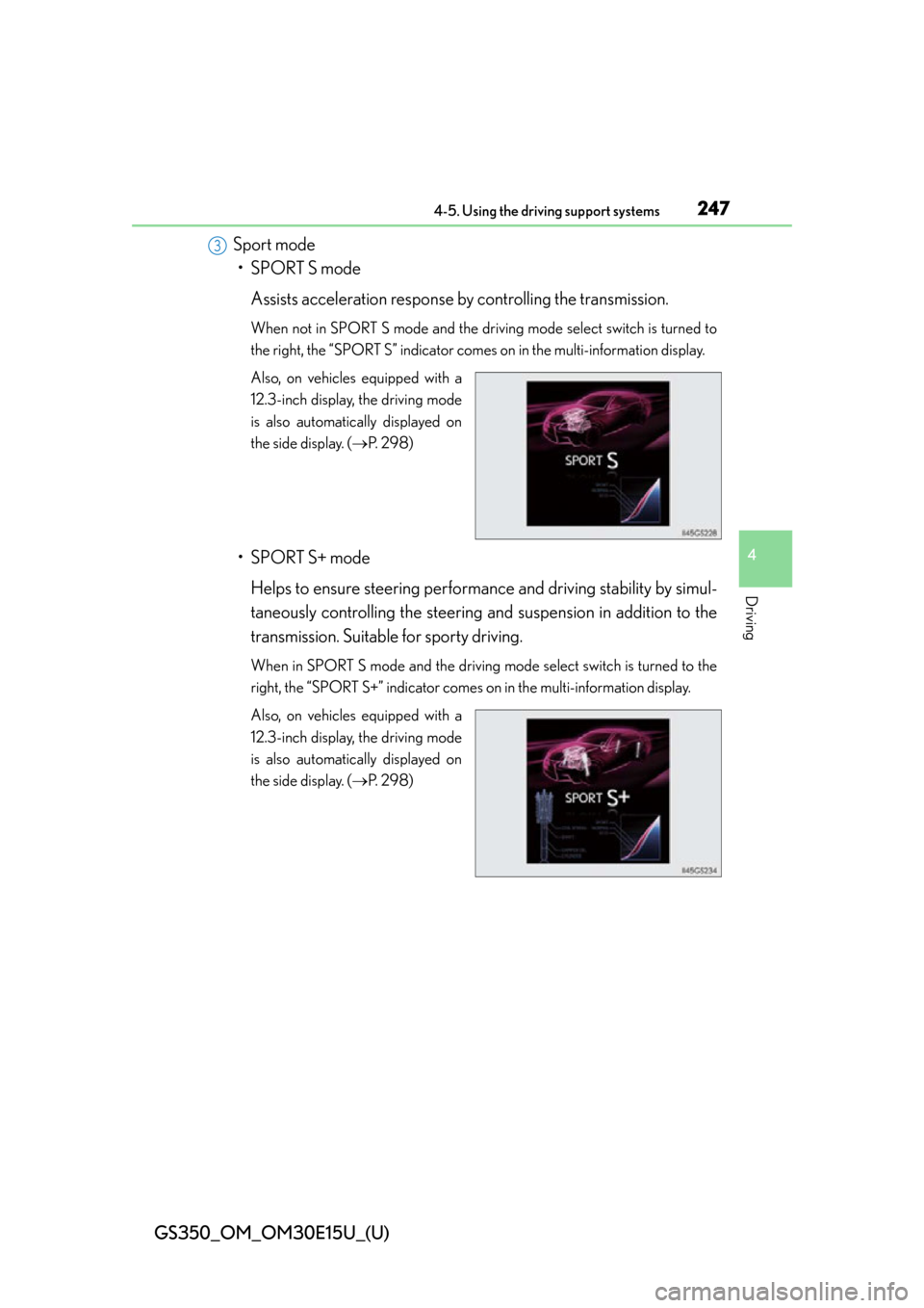 Lexus GS350 2015  RADIO OPERATION / LEXUS 2015 GS350 OWNERS MANUAL (OM30E15U) GS350_OM_OM30E15U_(U)
2474-5. Using the driving support systems
4
Driving
Sport mode• SPORT S mode
Assists acceleration response by controlling the transmission.
When not in SPORT S mode and the dri