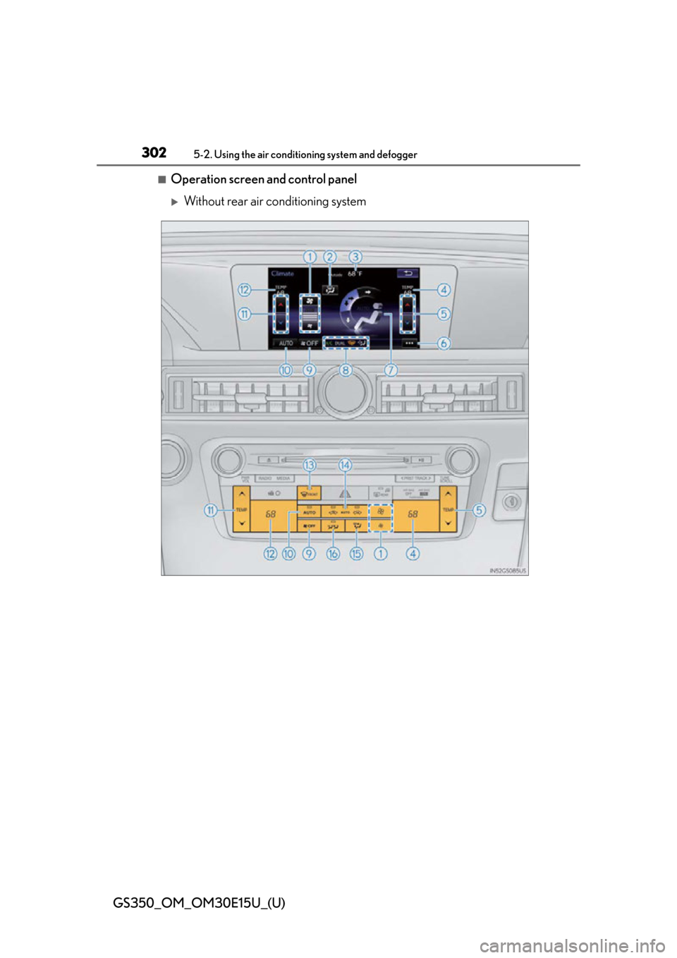 Lexus GS350 2015  RADIO OPERATION / LEXUS 2015 GS350 OWNERS MANUAL (OM30E15U) 302
GS350_OM_OM30E15U_(U)
5-2. Using the air conditioning system and defogger
■Operation screen and control panel
Without rear air conditioning system 