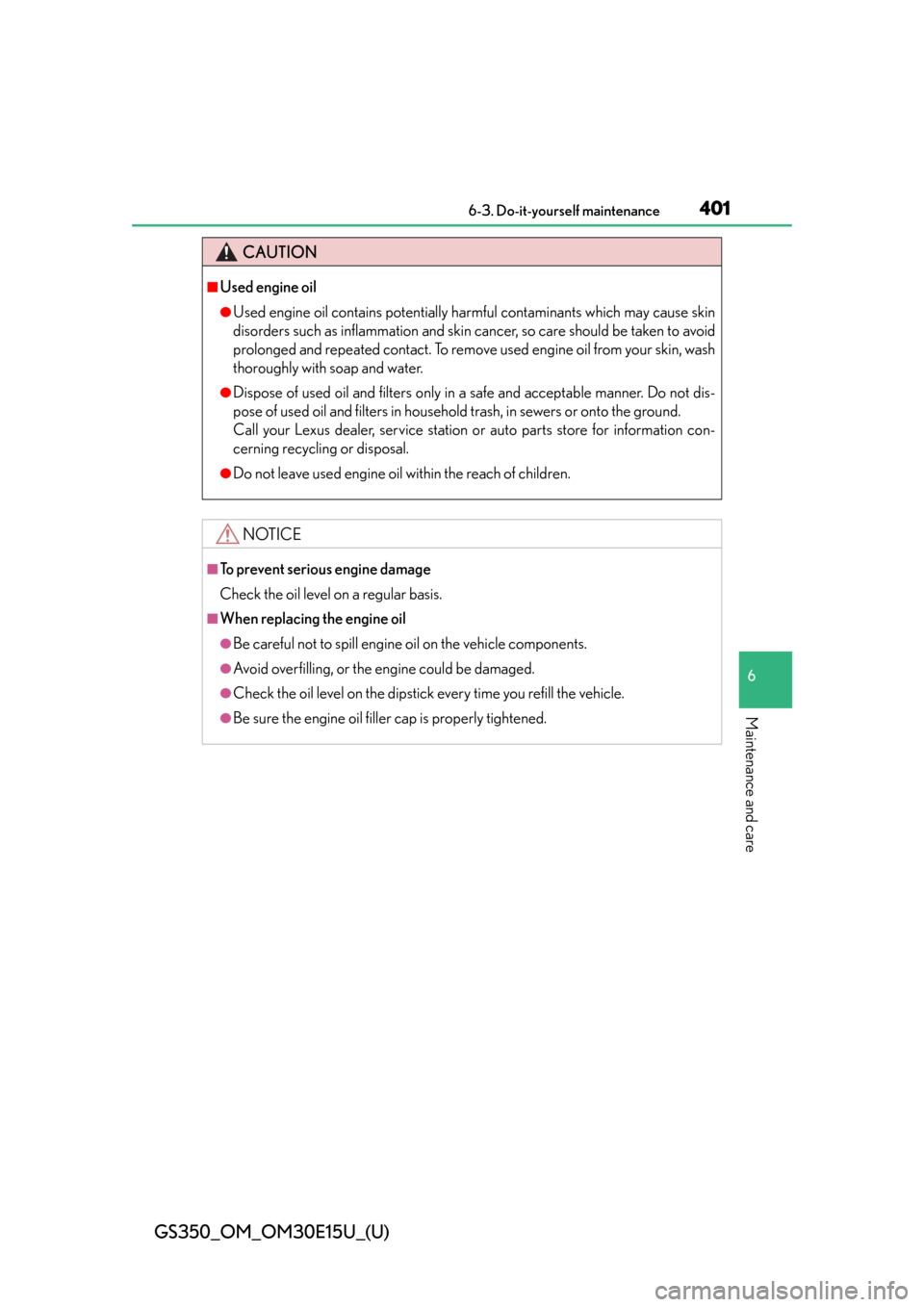 Lexus GS350 2015  RADIO OPERATION / LEXUS 2015 GS350 OWNERS MANUAL (OM30E15U) GS350_OM_OM30E15U_(U)
4016-3. Do-it-yourself maintenance
6
Maintenance and care
CAUTION
■Used engine oil
●Used engine oil contains potentially harmful contaminants which may cause skin
disorders s