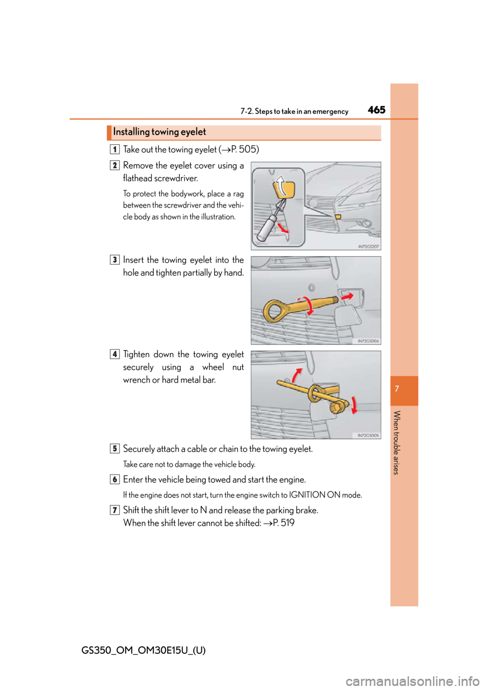 Lexus GS350 2015  RADIO OPERATION / LEXUS 2015 GS350 OWNERS MANUAL (OM30E15U) 4657-2. Steps to take in an emergency
GS350_OM_OM30E15U_(U)
7
When trouble arises
Take out the towing eyelet (P. 505)
Remove the eyelet cover using a
flathead screwdriver. 
To protect the bodywork,