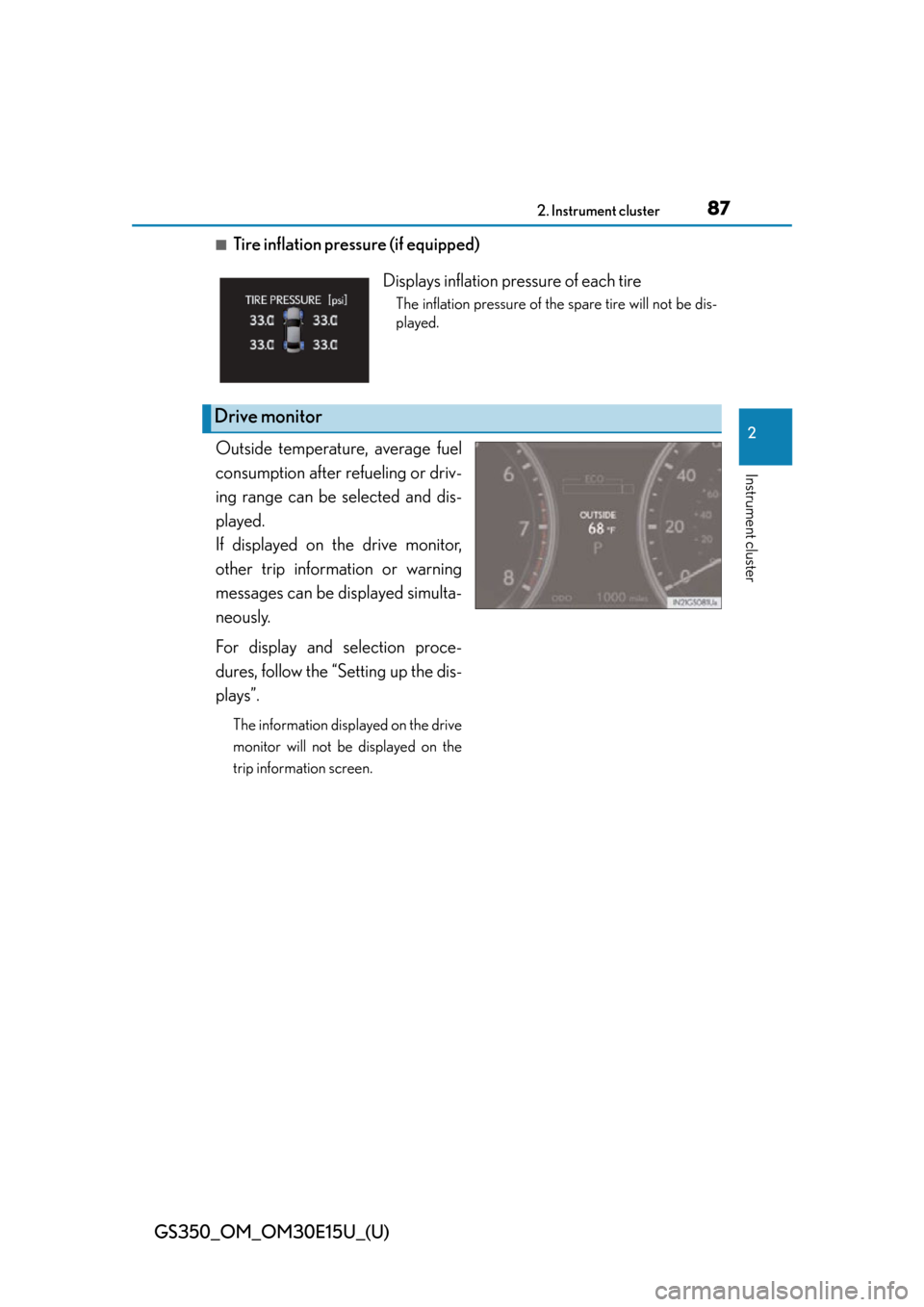 Lexus GS350 2015  RADIO OPERATION / LEXUS 2015 GS350 OWNERS MANUAL (OM30E15U) GS350_OM_OM30E15U_(U)
872. Instrument cluster
2
Instrument cluster
■Tire inflation pressure (if equipped)
Outside temperature, average fuel
consumption after re fueling or driv-
ing range can be sel