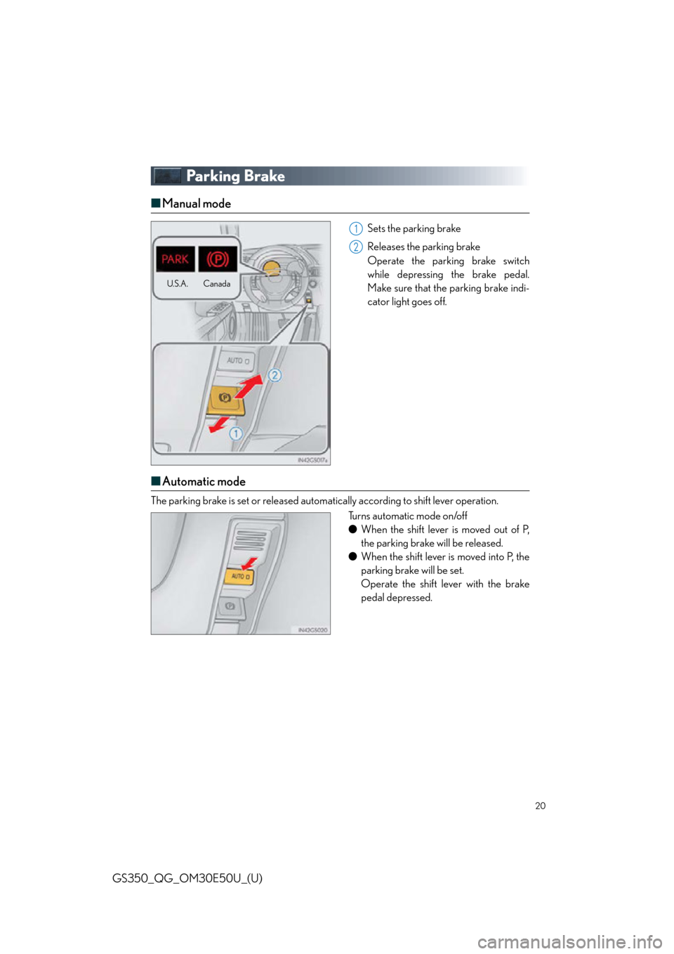Lexus GS350 2015  RADIO OPERATION / LEXUS 2015 GS350  QUICK GUIDE (OM30E50U) User Guide 20
GS350_QG_OM30E50U_(U)
Parking Brake
■Manual mode
Sets the parking brake
Releases the parking brake
Operate the parking brake switch
while depressing the brake pedal.
Make sure that the parking br