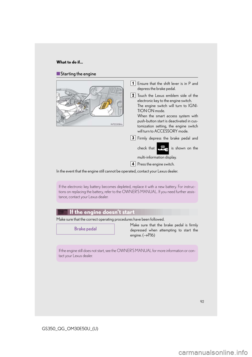 Lexus GS350 2015  RADIO OPERATION / LEXUS 2015 GS350 OWNERS MANUAL QUICK GUIDE (OM30E50U) 92
What to do if...
GS350_QG_OM30E50U_(U)
■Starting the engine
Ensure that the shift lever is in P and
depress the brake pedal.
Touch the Lexus emblem side of the
electronic key to the engine switch