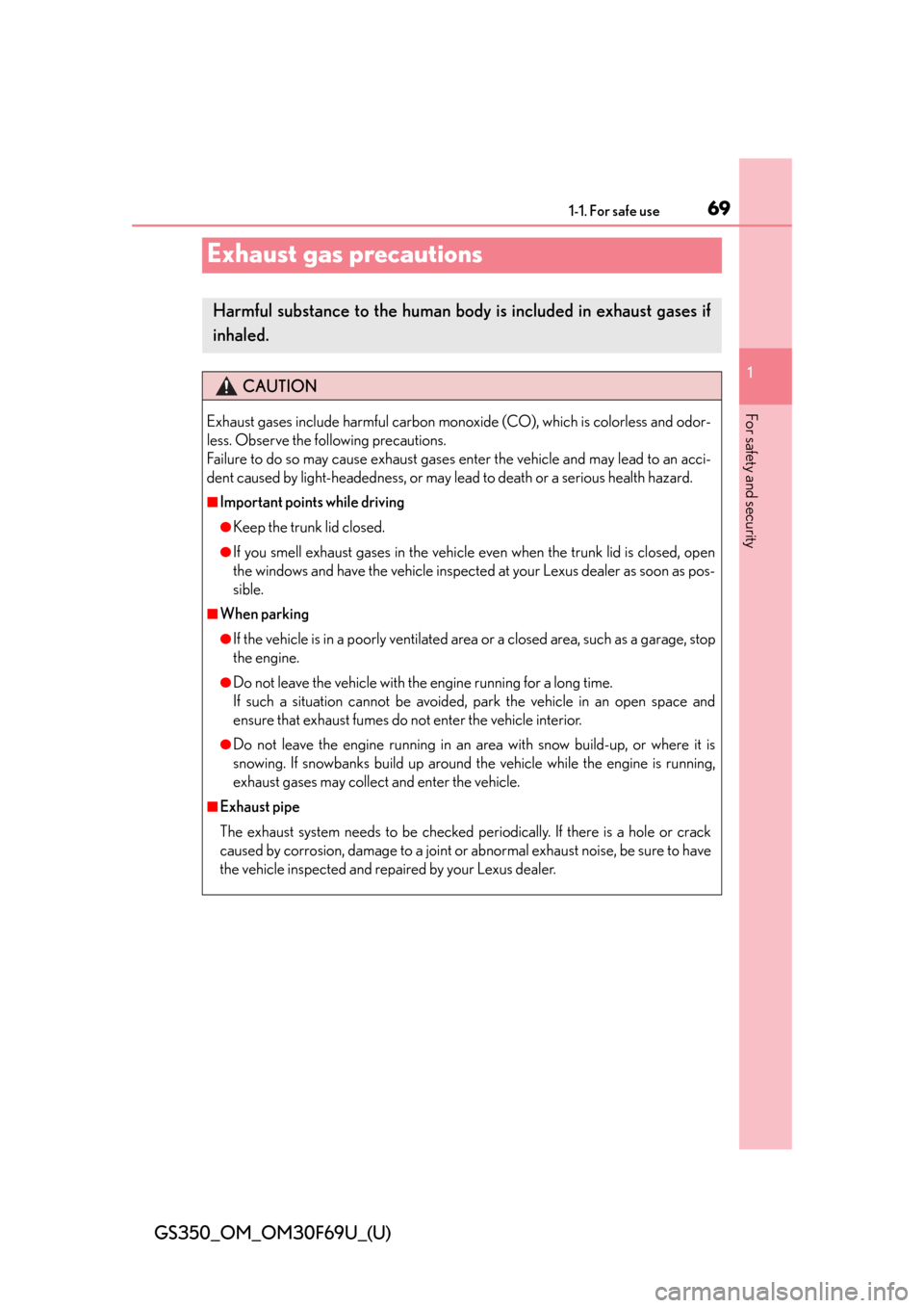 Lexus GS350 2015  RADIO OPERATION / LEXUS 2015 GS350 FROM MAR. 2015 PROD. OWNERS MANUAL (OM30F69U) 691-1. For safe use
GS350_OM_OM30F69U_(U)
1
For safety and security
Exhaust gas precautions
Harmful substance to the human body is included in exhaust gases if
inhaled.
CAUTION
Exhaust gases include h
