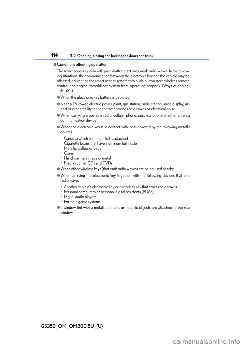 Lexus GS350 2015  INTUITIVE PARKING ASSIST / LEXUS 2015 GS350 OWNERS MANUAL (OM30E15U) 114
GS350_OM_OM30E15U_(U)
3-2. Opening, closing and locking the doors and trunk
■Conditions affecting operation
The smart access system with push-button start uses weak radio waves. In the follow-
i